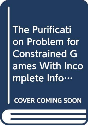 The Purification Problem for Constrained Games With Incomplete Information (Lecture Notes in Economics & Mathematical Systems)