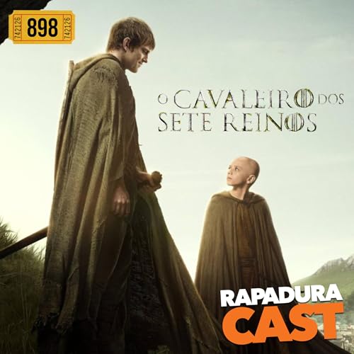 RapaduraCast 898 - O Cavaleiro dos Sete Reinos salvou o universo Game of Thrones