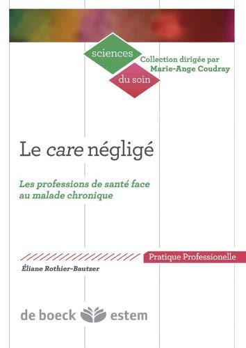 Télécharger Le Care négligé : Les professions de santé face au malade chronique by Eliane Rothier Bautzer(201 Livre eBook France