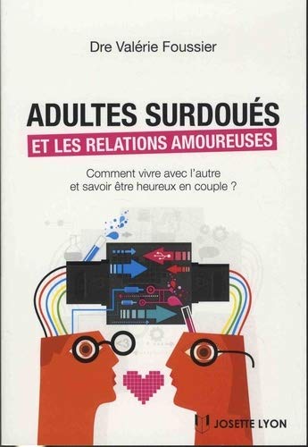 Télécharger Adultes surdoués et relations amoureuses : Comment vivre avec l'autre et savoir être heureux en co PDF Ebook En Ligne