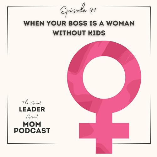 91 When Your Boss Is a Woman Without Kids &mdash; And It Feels Harder as a Mom