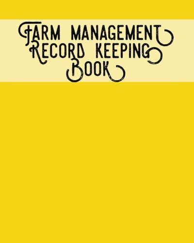 Farm Management Record Keeping Book: Yellow- Bookkeeping Ledger Organizer | Equipment Livestock Inventory Repair Log | Income & Expense Receipts | Notes & Calendar Planners (Farming) (Volume 9)