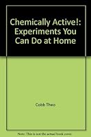 Chemically Active!: Experiments You Can Do at Home 0397320809 Book Cover