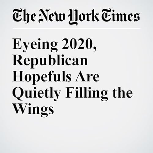 Eyeing 2020, Republican Hopefuls Are Quietly Filling the Wings cover art
