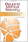 Beyond Mental Slavery: A Guide to Breaking Free and Thinking Clearly