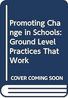 Promoting Change in Schools: Ground Level Practices That Work 0590492241 Book Cover