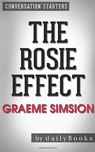 Conversations on The Rosie Effect: A Novel by Graeme Simsion | Conversation Starters