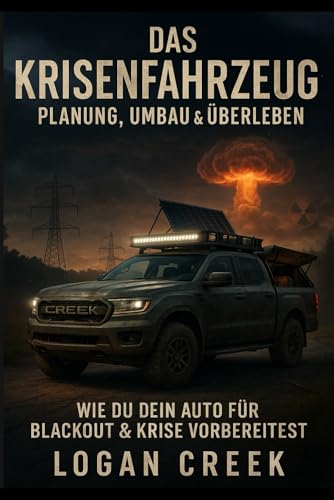 Das Krisenfahrzeug: Planung, Umbau, Ausrüstung, Notsituationen & Überleben - Blackout, Krisen & Unruhen Fahrzeug