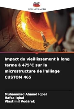 Impact du vieillissement à long terme à 475°C sur la microstructure de l'alliage CUSTOM 465 (French Edition)