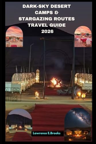 DARK-SKY DESERT CAMPS & STARGAZING ROUTE TRAVEL GUIDE 2026