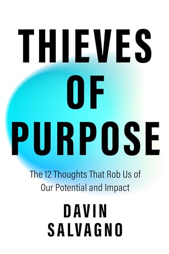 Thieves of Purpose: Overcoming the 12 Mindsets Robbing You of Your Potential (Self Help Tools)