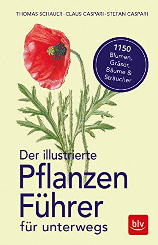 Der illustrierte PflanzenfÃ¼hrer fÃ¼r unterwegs: 1150 Blumen, GrÃ¤ser, BÃ¤ume und StrÃ¤ucher