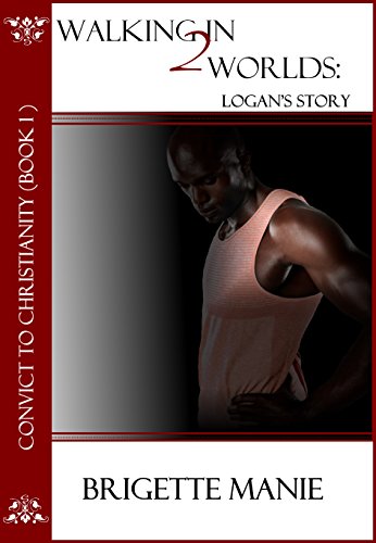 Walking in 2 Worlds: Logan's Story (Convict to Christianity Book 1)