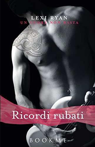 Ricordi rubati (Un cuore non basta Vol. 1) di [Lexi Ryan]