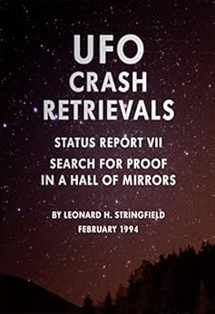 UFO Crash Retrievals - Status Report VII: Search for Proof in a Hall of Mirrors by [Leonard Stringfield]