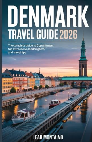 DENMARK TRAVEL GUIDE 2026: The Complete Guide to Copenhagen, Top Attractions, Hidden Gems, and Travel Tips