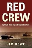 Red Crew: Fighting the War on Drugs with Reagans Coast Guard
