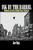Ink By The Barrel: Memories of Life in Small-Town Arkansas 1965789838 Book Cover