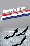 Globetrotting: African American Athletes and Cold War Politics (Sport and Society)