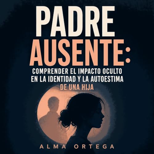 Padre ausente: Comprender el impacto oculto en la identidad y la autoestima de una hija Titelbild