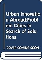 Urban Innovation Abroad:Problem Cities in Search of Solutions (Urban Innovation Abroad) 0306414929 Book Cover