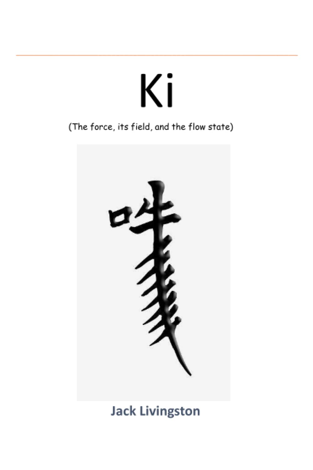 Ki: The Force, its Field and the Flow State Paperback – January 17, 2023