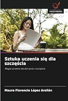 Sztuka uczenia sie dla szczescia: Magia uczenia sie dla zycia i szczescia (Polish Edition) 6208698766 Book Cover