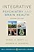 Integrative Psychiatry and Brain Health (Weil Integrative Medicine Library)