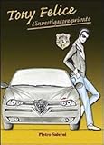 Tony Felice. L'investigatore privato - Pietro Salerni 