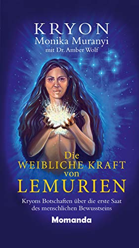 Die Weibliche Kraft Von Lemurien Kryons Botschaften Uber Die Erste Saat Des Menschlichen Bewusstseins Ebook Muranyi Monika Wolf Dr Amber Amazon De Kindle Shop