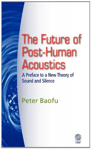 Buy The Future of Post-Human Acoustics: A Preface to a New Theory of Sound and Silence — BookShops.in