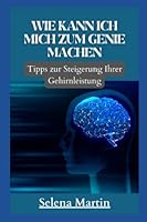 wie kann ich mich zum genie machen: Tipps zur Steigerung Ihrer Gehirnleistung B0B92HRMCY Book Cover