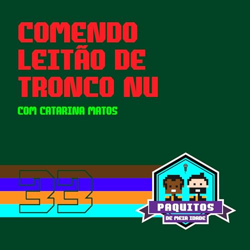 Paquitos #33 - Comendo leit&atilde;o de tronco nu com Catarina Matos