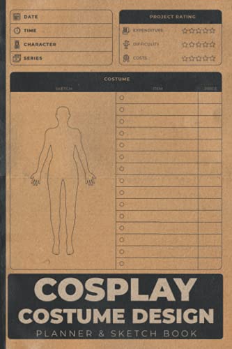 Cosplay Costume Design Planner & Sketchbook: Cosplaying Notebook To Keep Record Of Date, Time, Character, Series, Project Rating, Costume Items & Price - Gifts For Cosplayers