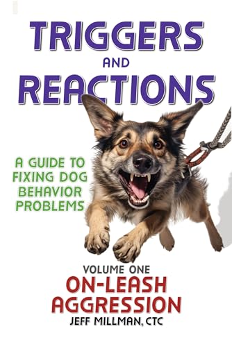 Triggers and Reactions: A Guide to Fixing Dog Behavior Problems: