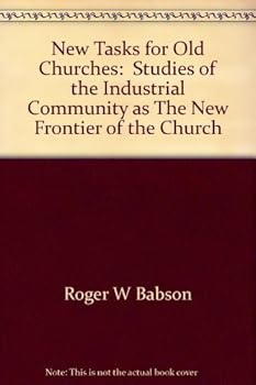 NEW TASKS FOR OLD CHURCHES. STUDIES OF THE INDUSTRIAL COMMUNITY AS THE NEW FRONTIER OF THE CHURCH.