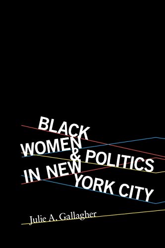 Black Women and Politics in New York City (Women, Gender, and Sexuality in American History)