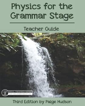 Physics for the Grammar Stage Teacher Guide: Third Edition by Paige Hudson