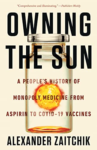 Owning the Sun: A People's History of Monopoly Medicine from Aspirin to COVID-19 Vaccines