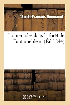 Promenades Dans La Foraat de Fontainebleau, Par C.-F. Denecourt,