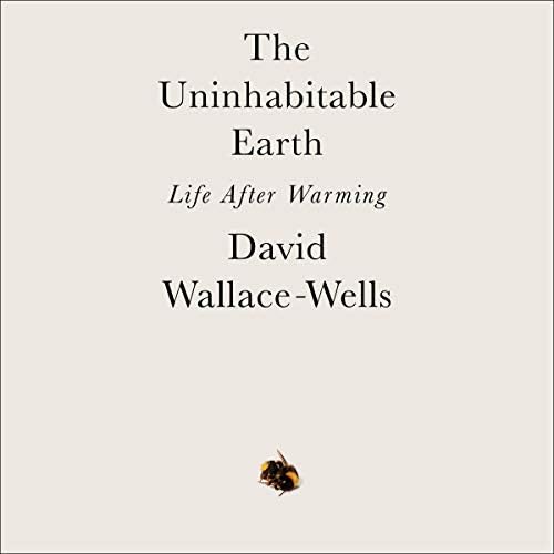 The Uninhabitable Earth: Life After Warming