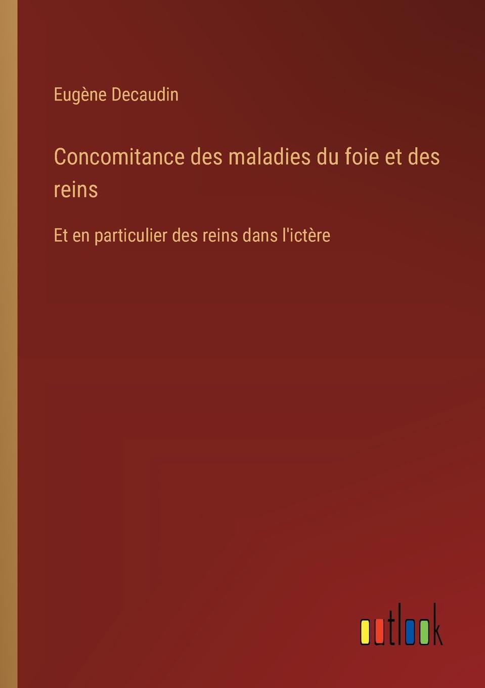 Concomitance des maladies du foie et des reins: Et en particulier des reins dans l'ictère