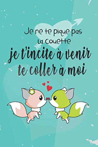 je ne te pique pas la couette je t'incite à venir te coller à moi: Carnet De Notes Original, cadeau Saint Valentin, Cadeau Spécial pour pimenter votre ... d’amour saint valentin drôle, pour elle/lui