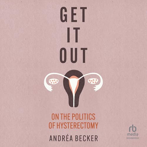Get It Out: On the Politics of Hysterectomy by Andréa Becker episode artwork