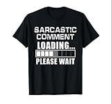 Funny Sarcastic Comment Loading Please Wait Sarcasm T-Shirt