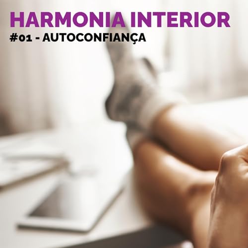HARMONIA INTERIOR - EP 01 - AUTOCONFIAN&Ccedil;A