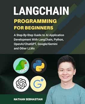 Paperback LangChain Programming for Beginners: A Step-By-Step Guide to AI Application Development With LangChain, Python, OpenAI/ChatGPT, Google/Gemini and Other LLMs (Code With Nathan) Book
