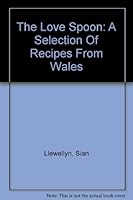The Love Spoon: A Selection Of Recipes From Wales B000UYC8WE Book Cover