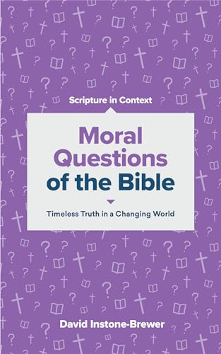 Moral Questions of the Bible: Timeless Truth in a Changing World (Scripture in Context)
