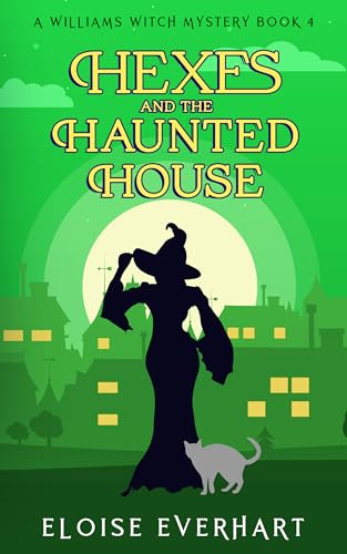 Hexes and the Haunted House (A Williams Witch Mystery Book 4)
